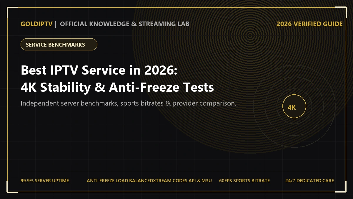 Best IPTV Service 2026 – 4K Streaming Benchmarks and Anti-Freeze Architecture