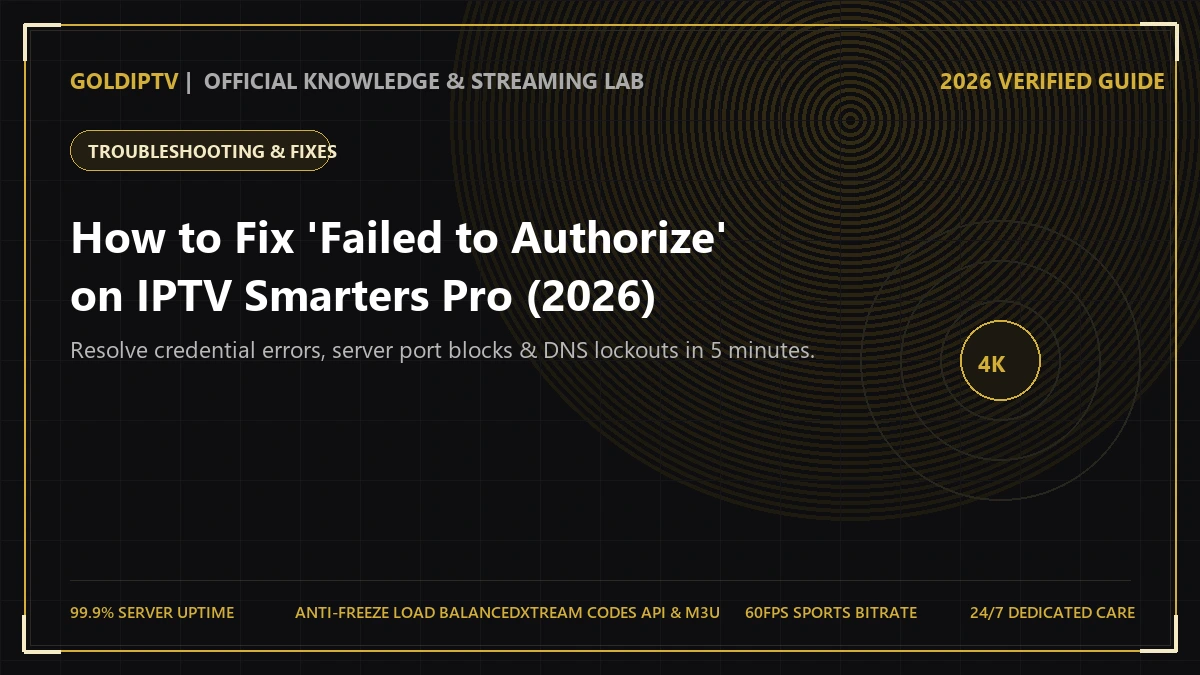 Fix Failed to Authorize on IPTV Smarters Pro – Troubleshooting Guide